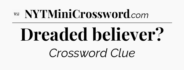 Dreaded believer - WSJ Crossword