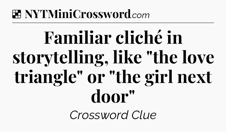 Solution: Familiar cliché in storytelling, like 