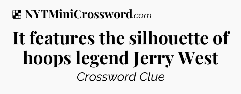 Solution: It features the silhouette of hoops legend Jerry West - NYT Crossword