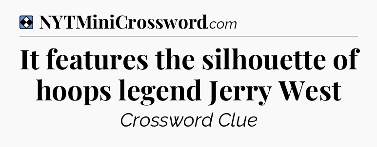 Solution: It features the silhouette of hoops legend Jerry West - NYT Mini Crossword