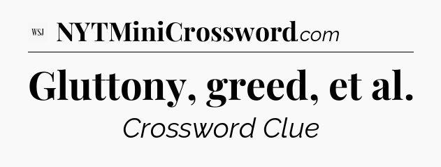 Gluttony, greed, et al - WSJ Crossword