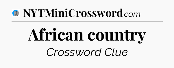 African country Crossword Clue