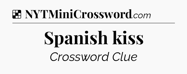 Solution: Spanish kiss - NYT Crossword