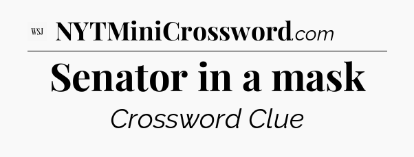 Senator in a mask - WSJ Crossword