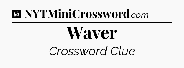 Waver - LA Times Crossword