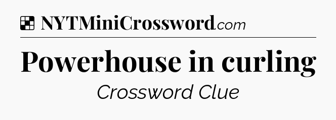 Solution: Powerhouse in curling - NYT Crossword