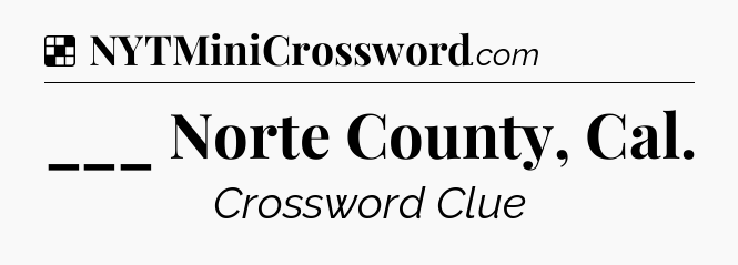 Solution: ___ Norte County, Cal - NYT Crossword