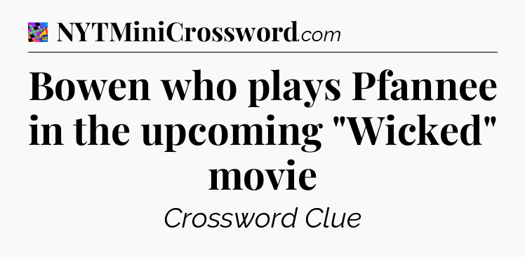 Bowen who plays Pfannee in the upcoming 