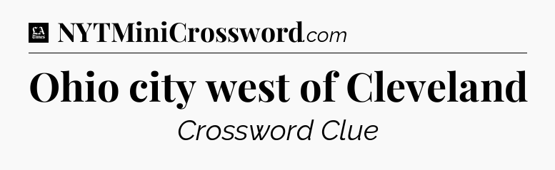 Ohio city west of Cleveland - LA Times Crossword