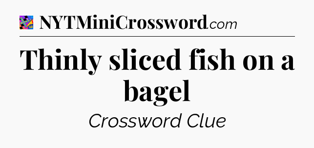 Thinly sliced fish on a bagel Crossword Clue