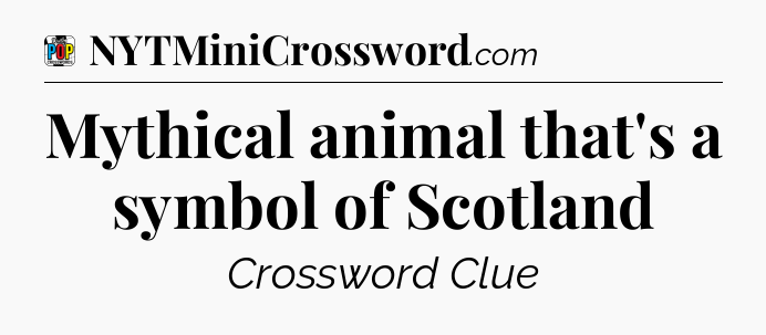 Mythical animal that's a symbol of Scotland Crossword Clue