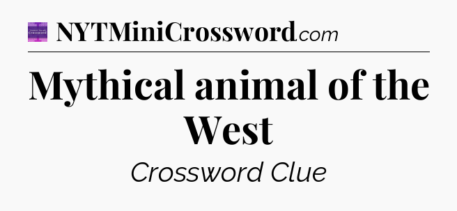 Mythical animal of the West - Thomas Joseph Crossword