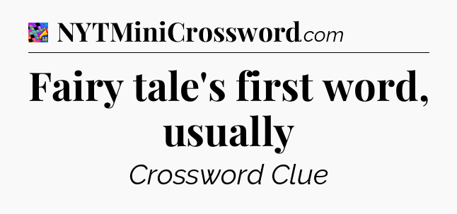 Fairy tale's first word, usually Crossword Clue
