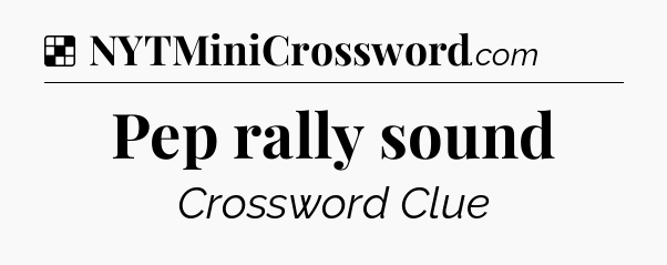 Solution: Pep rally sound - NYT Crossword