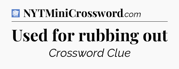 Used for rubbing out Puzzle Page Crossword Clue