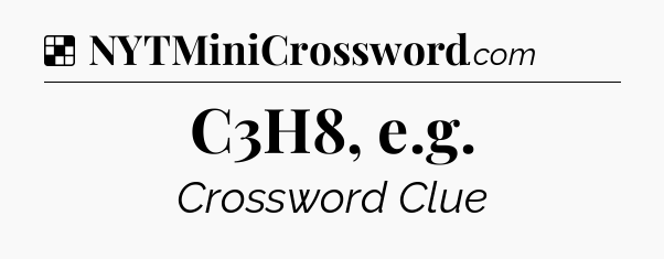 Solution: C3H8, e.g - NYT Crossword