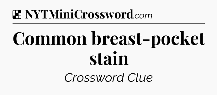 Solution: Common breast-pocket stain - NYT Crossword