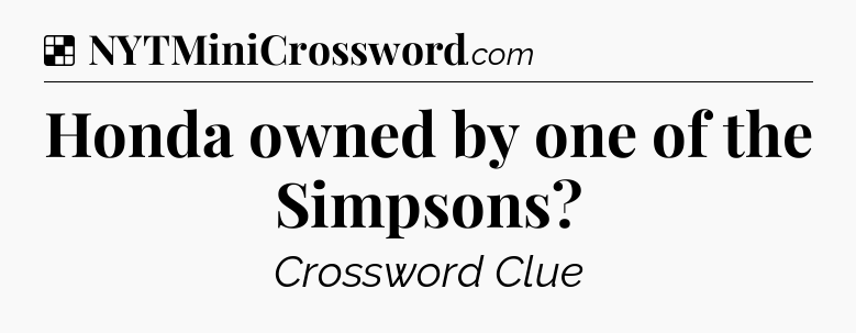 Solution: Honda owned by one of the Simpsons - NYT Crossword