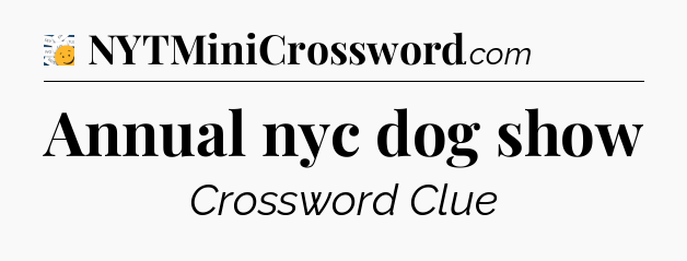 Annual nyc dog show - 7 Little Words
