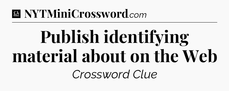Publish identifying material about on the Web - LA Times Crossword
