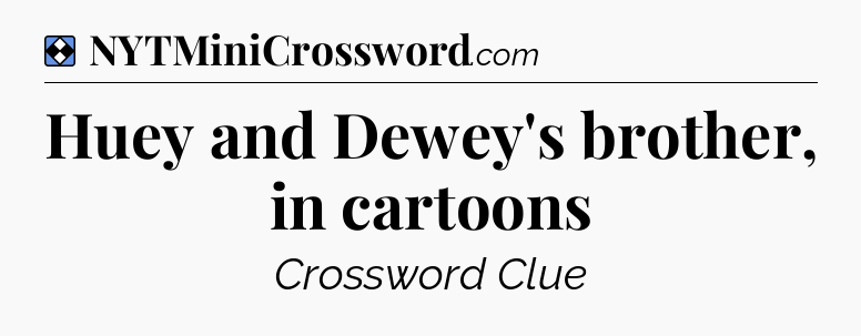 Solution: Huey and Dewey's brother, in cartoons - NYT Mini Crossword