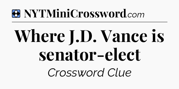 Solution: Where J.D. Vance is senator-elect - NYT Mini Crossword