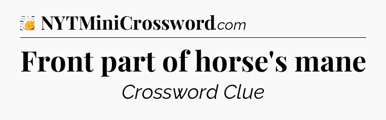 Front part of horse's mane - 7 Little Words