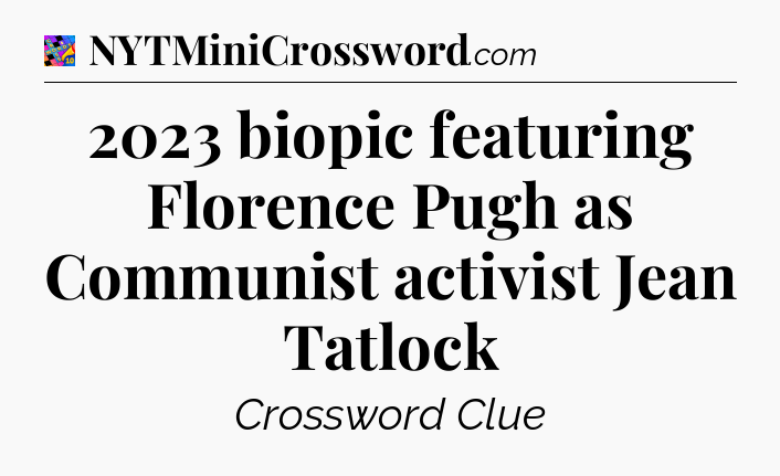 2023 biopic featuring Florence Pugh as Communist activist Jean Tatlock Crossword Clue