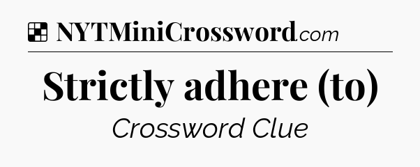 Solution: Strictly adhere (to) - NYT Crossword