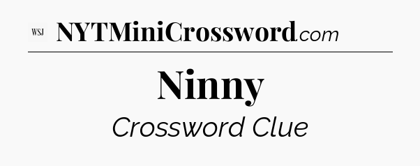 Ninny - WSJ Crossword