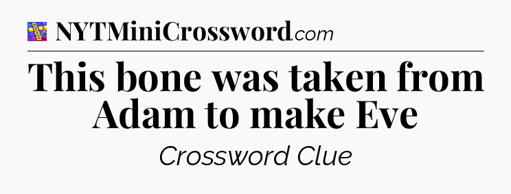 This bone was taken from Adam to make Eve Codycross