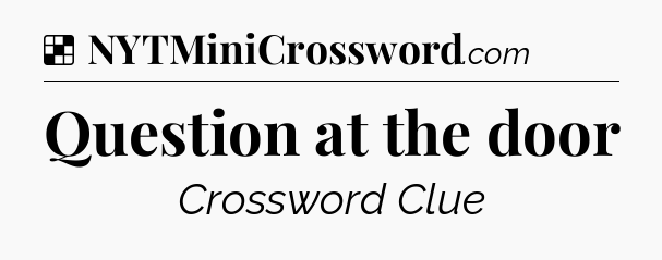 Solution: Question at the door - NYT Crossword