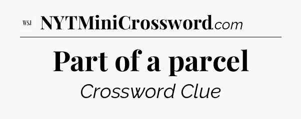 Part of a parcel - WSJ Crossword