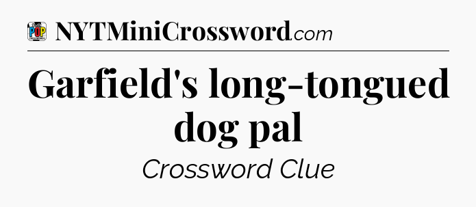 Garfield's long-tongued dog pal Crossword Clue