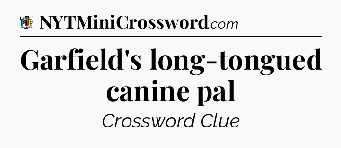 Garfield's long-tongued canine pal Crossword Clue