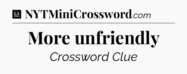 More unfriendly - LA Times Crossword