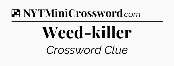 Solution: Weed-killer - NYT Crossword