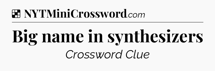 Solution: Big name in synthesizers - NYT Crossword