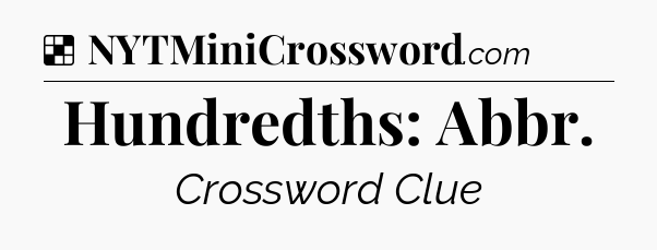 Solution: Hundredths: Abbr - NYT Crossword