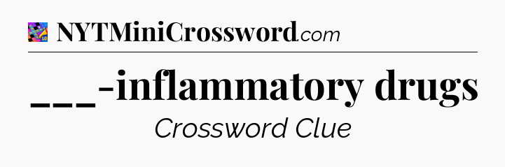 ___-inflammatory drugs Crossword Clue