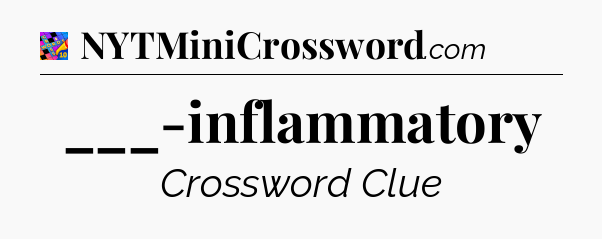 ___-inflammatory Crossword Clue