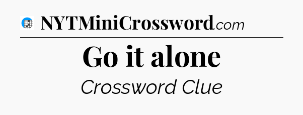 Go it alone Crossword Clue