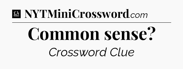 Common sense - LA Times Crossword