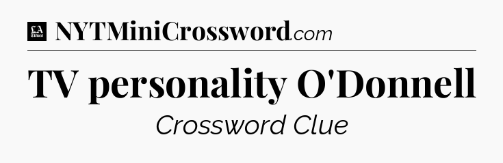 TV personality O'Donnell - LA Times Crossword