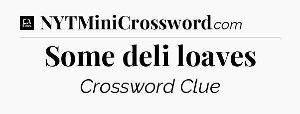Some deli loaves - LA Times Crossword