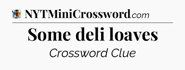 Some deli loaves Crossword Clue