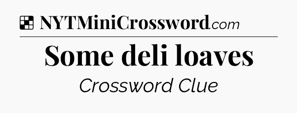 Solution: Some deli loaves - NYT Crossword
