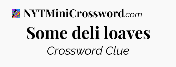 Some deli loaves Crossword Clue