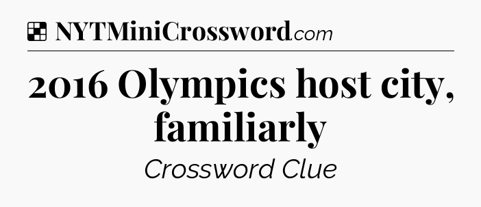 Solution: 2016 Olympics host city, familiarly - NYT Crossword