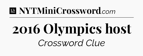 2016 Olympics host - LA Times Crossword